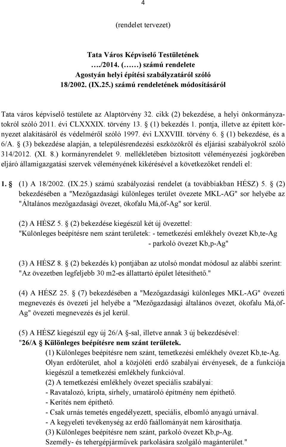 pontja, illetve az épített környezet alakításáról és védelméről szóló 1997. évi LXXVIII. törvény 6. (1) bekezdése, és a 6/A.