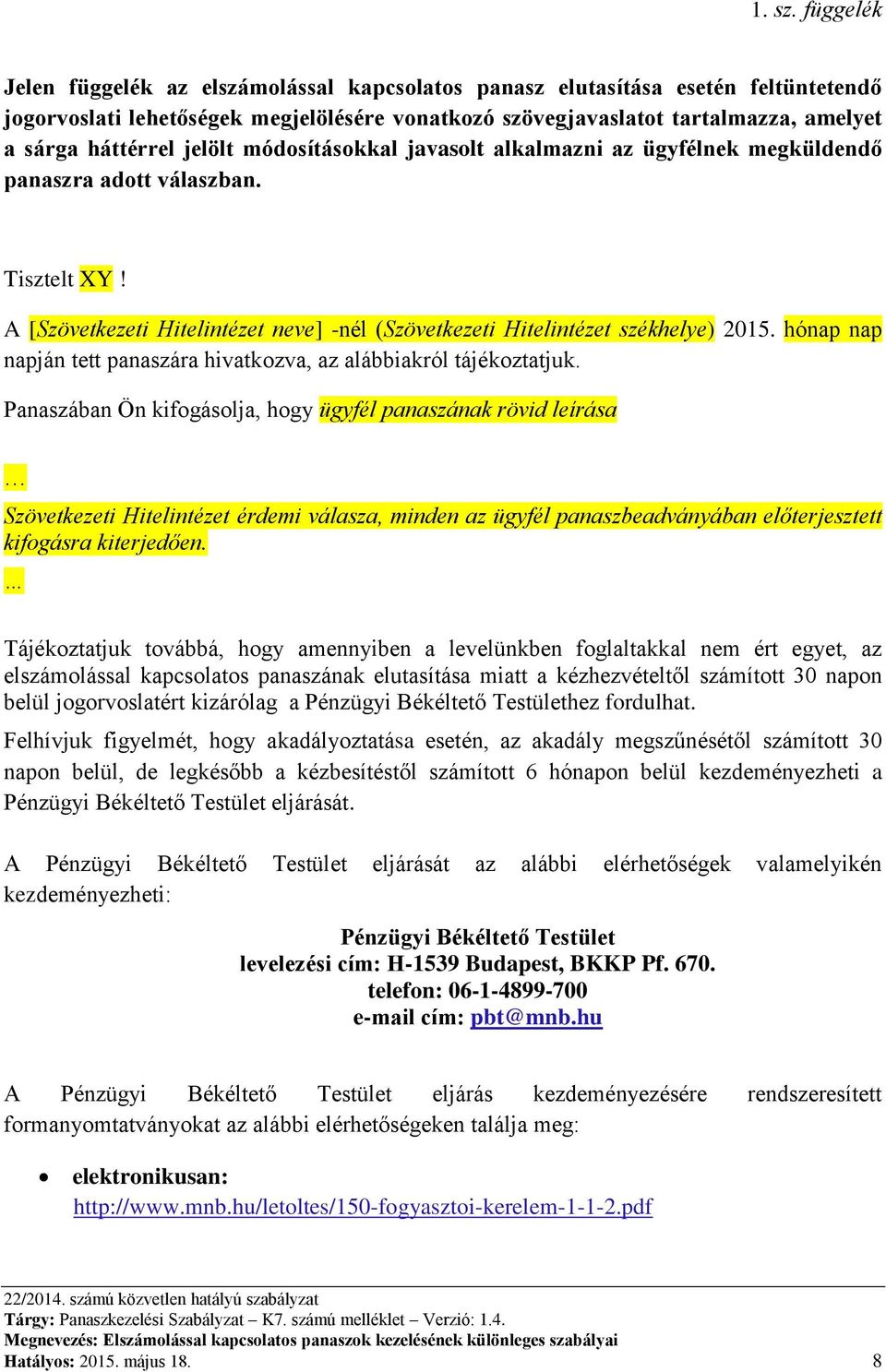 jelölt módosításokkal javasolt alkalmazni az ügyfélnek megküldendő panaszra adott válaszban. Tisztelt XY! A [Szövetkezeti Hitelintézet neve] -nél (Szövetkezeti Hitelintézet székhelye) 2015.