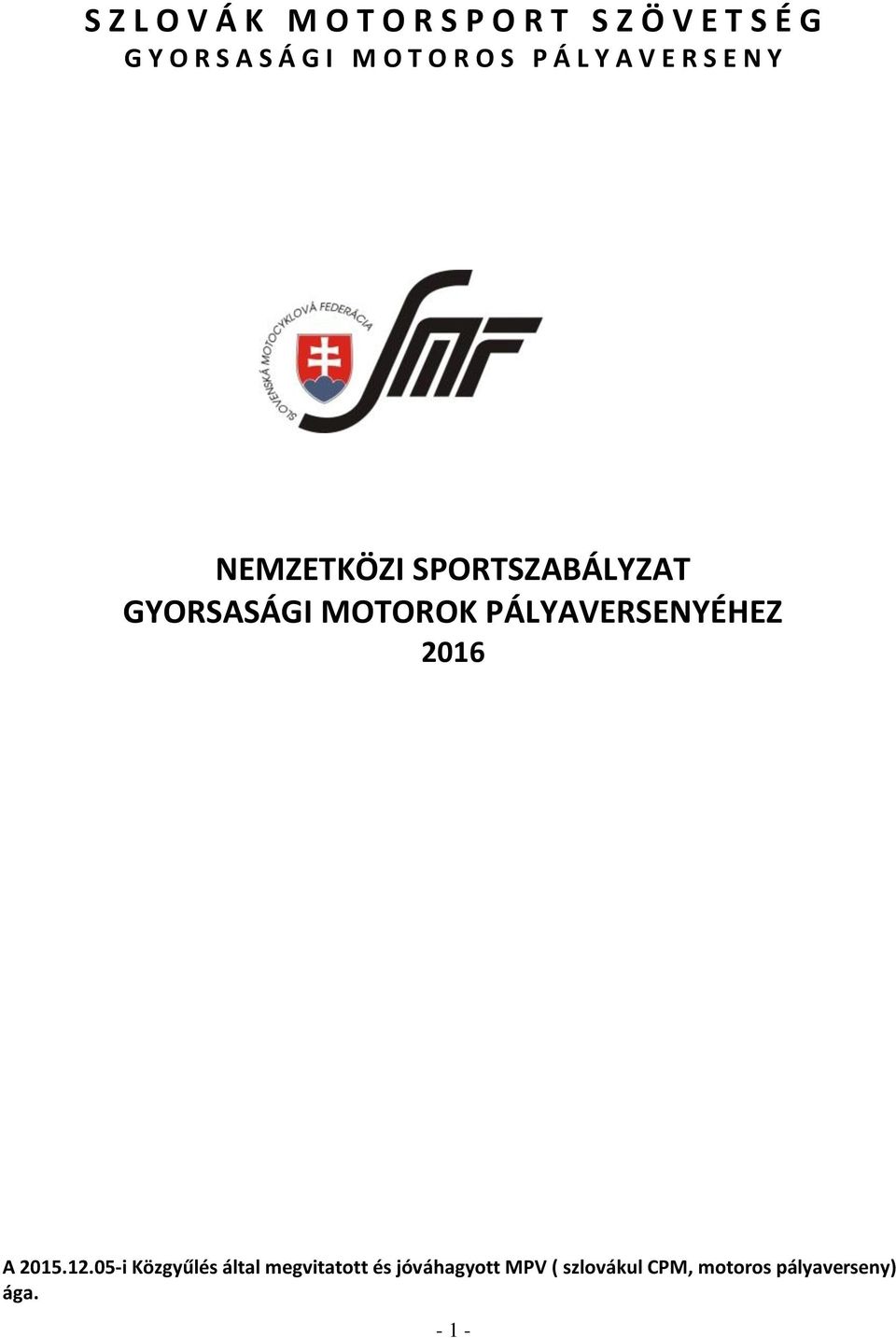 GYORSASÁGI MOTOROK PÁLYAVERSENYÉHEZ 2016 A 2015.12.