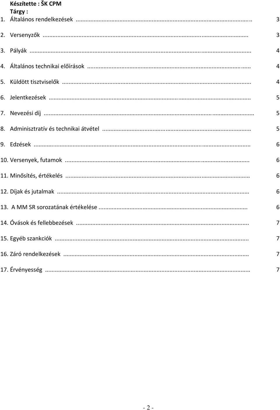 Adminisztratív és technikai átvétel... 5 9. Edzések... 6 10. Versenyek, futamok... 6 11. Minősítés, értékelés... 6 12.