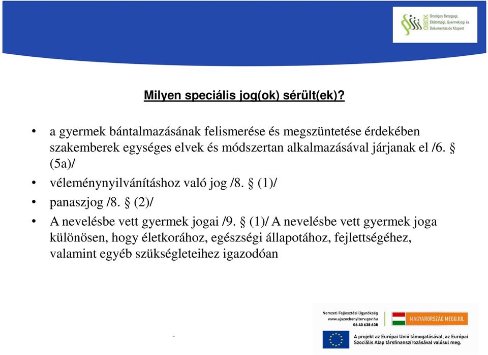 módszertan alkalmazásával járjanak el /6. (5a)/ véleménynyilvánításhoz való jog /8. (1)/ panaszjog /8.