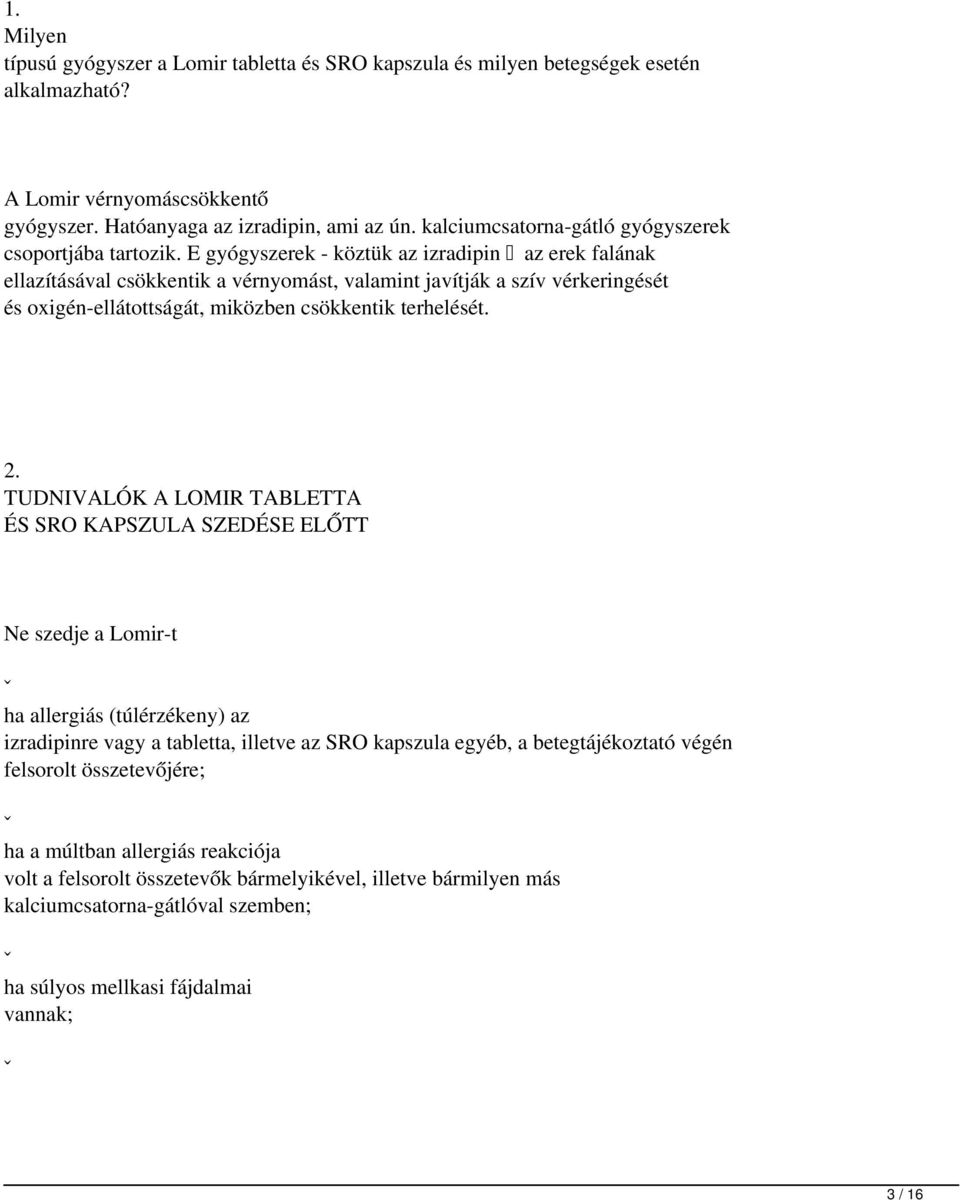 E gyógyszerek - köztük az izradipin az erek falának ellazításával csökkentik a vérnyomást, valamint javítják a szív vérkeringését és oxigén-ellátottságát, miközben csökkentik terhelését. 2.