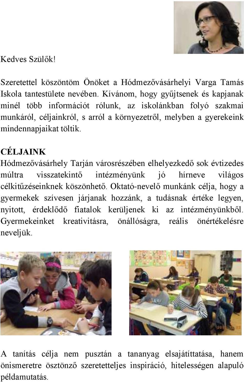 CÉLJAINK Hódmezővásárhely Tarján városrészében elhelyezkedő sok évtizedes múltra visszatekintő intézményünk jó hírneve világos célkitűzéseinknek köszönhető.