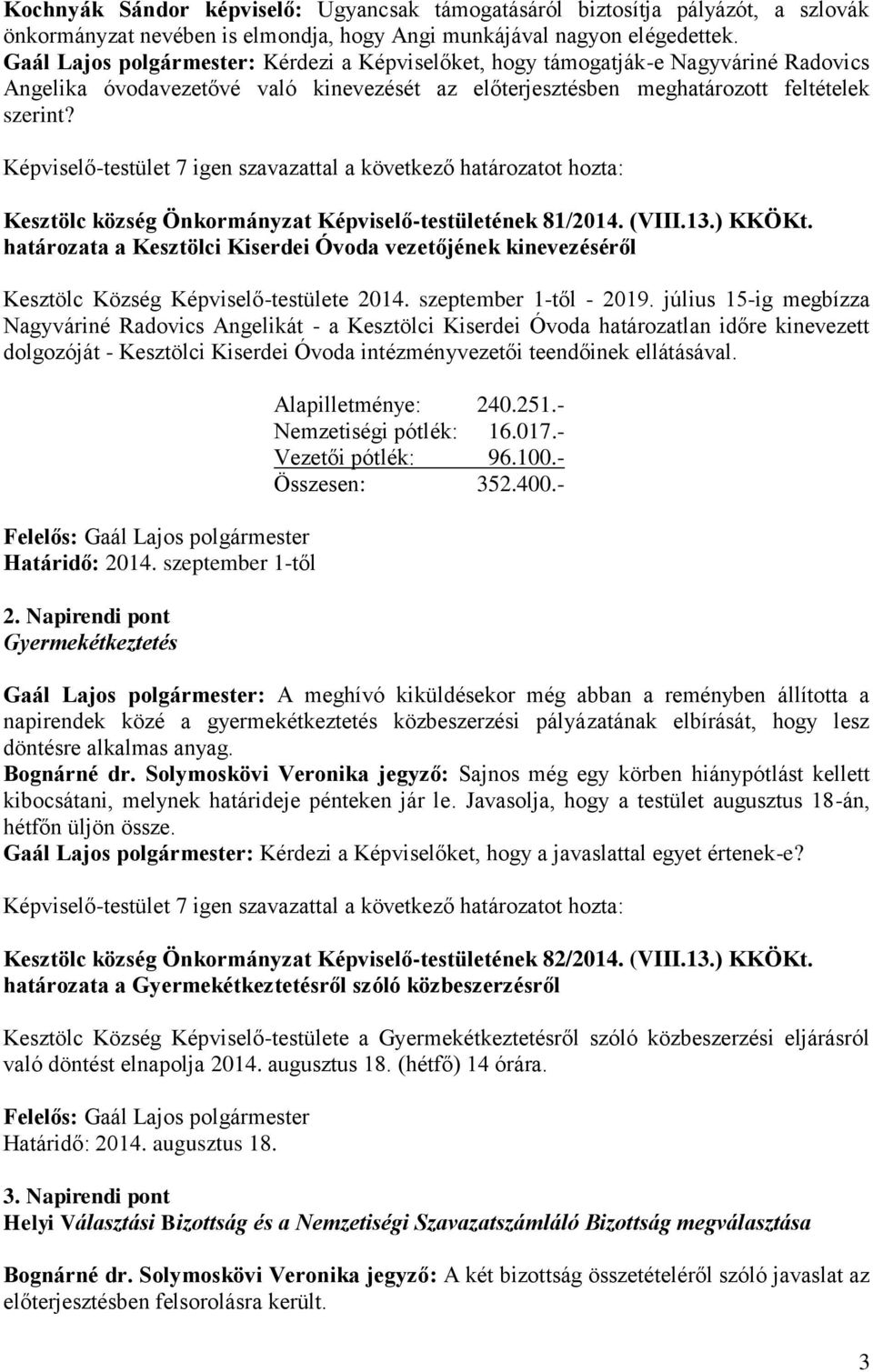 Kesztölc község Önkormányzat Képviselő-testületének 81/2014. (VIII.13.) KKÖKt. határozata a Kesztölci Kiserdei Óvoda vezetőjének kinevezéséről Kesztölc Község Képviselő-testülete 2014.