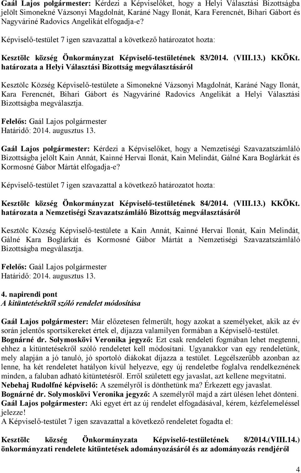határozata a Helyi Választási Bizottság megválasztásáról Kesztölc Község Képviselő-testülete a Simonekné Vázsonyi Magdolnát, Karáné Nagy Ilonát, Kara Ferencnét, Bihari Gábort és Nagyváriné Radovics