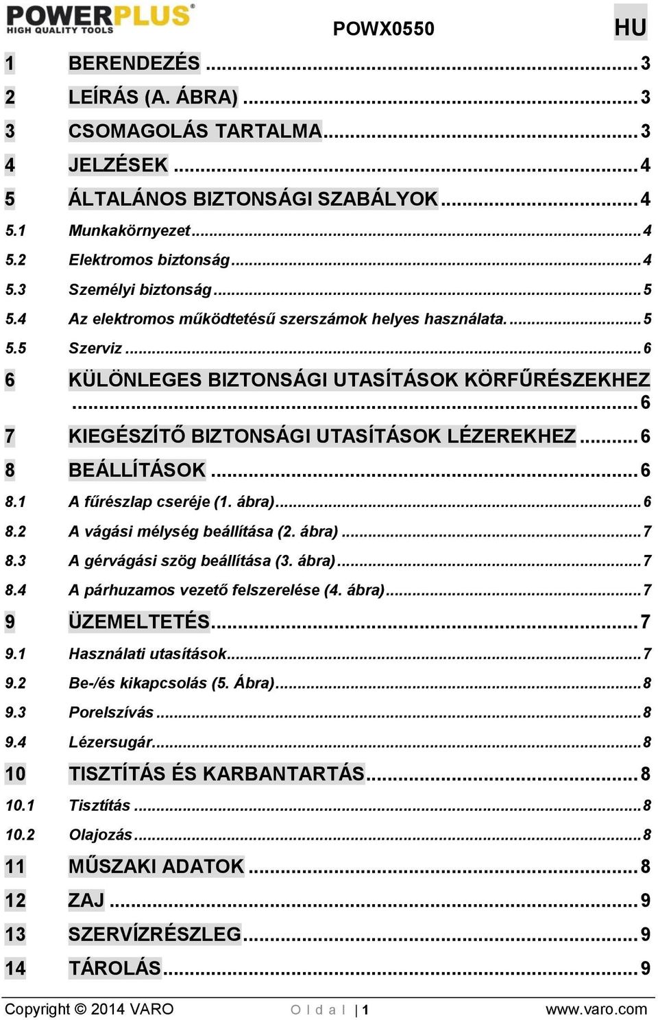 .. 6 8 BEÁLLÍTÁSOK... 6 8.1 A fűrészlap cseréje (1. ábra)... 6 8.2 A vágási mélység beállítása (2. ábra)... 7 8.3 A gérvágási szög beállítása (3. ábra)... 7 8.4 A párhuzamos vezető felszerelése (4.