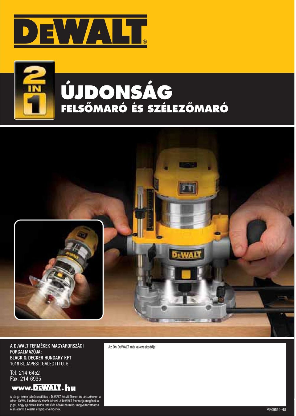 Tel: 214-6452 Fax: 214-6935 hu A sárga-fekete színösszeállítás a DEWALT készülékeken és tartozékokon a védett DEWALT