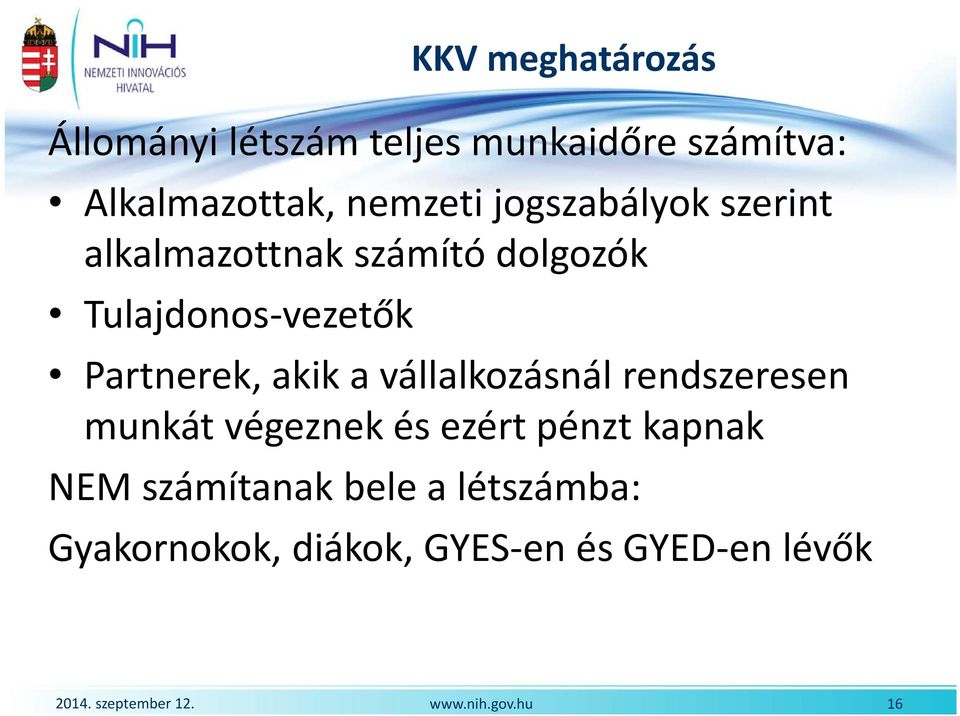 Partnerek, akik a vállalkozásnál rendszeresen munkát végeznek és ezért pénzt