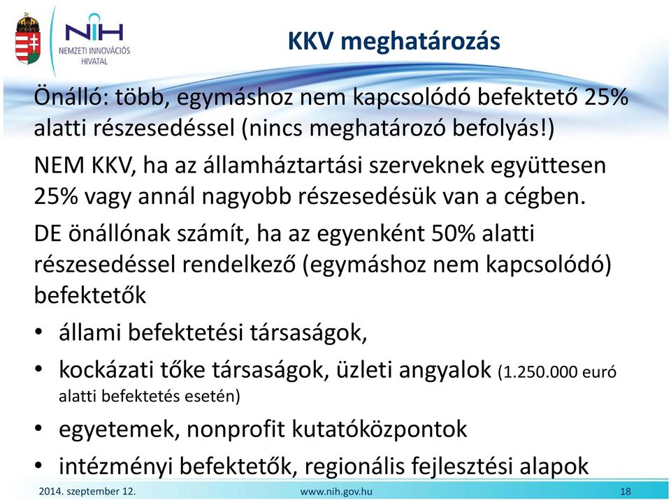 DE önállónak számít, ha az egyenként 50% alatti részesedéssel rendelkező (egymáshoz nem kapcsolódó) befektetők állami befektetési