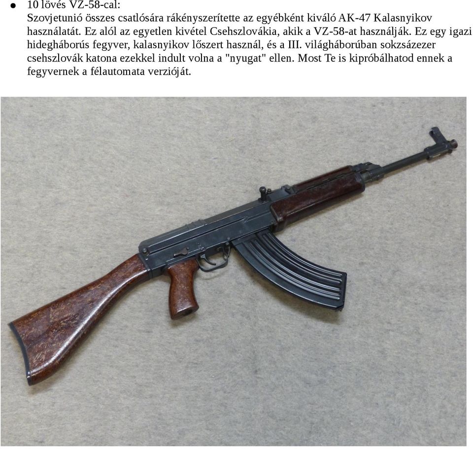 Ez egy igazi hidegháborús fegyver, kalasnyikov lőszert használ, és a III.