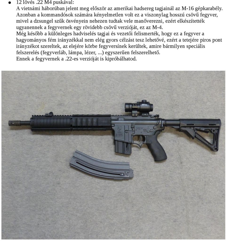 fegyvernek egy rövidebb csövű verzióját, ez az M-4.