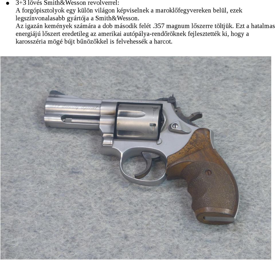 Az igazán kemények számára a dob második felét.357 magnum lőszerre töltjük.
