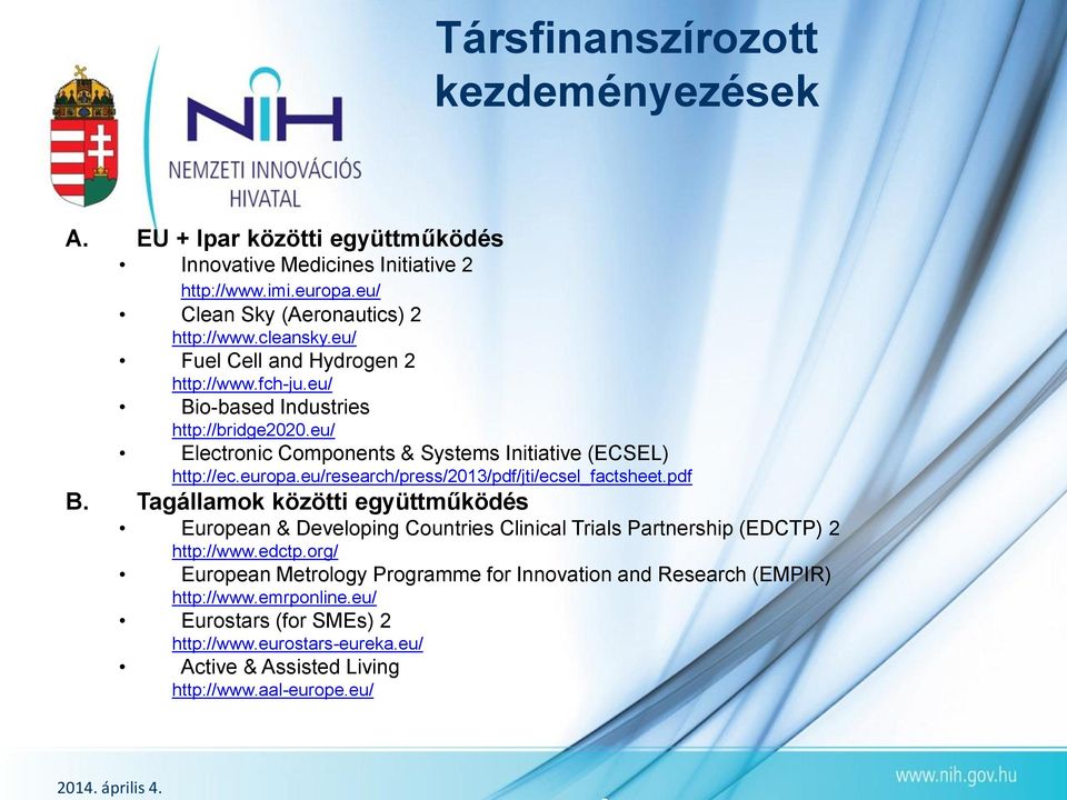 eu/research/press/2013/pdf/jti/ecsel_factsheet.pdf B. Tagállamok közötti együttműködés European & Developing Countries Clinical Trials Partnership (EDCTP) 2 http://www.edctp.