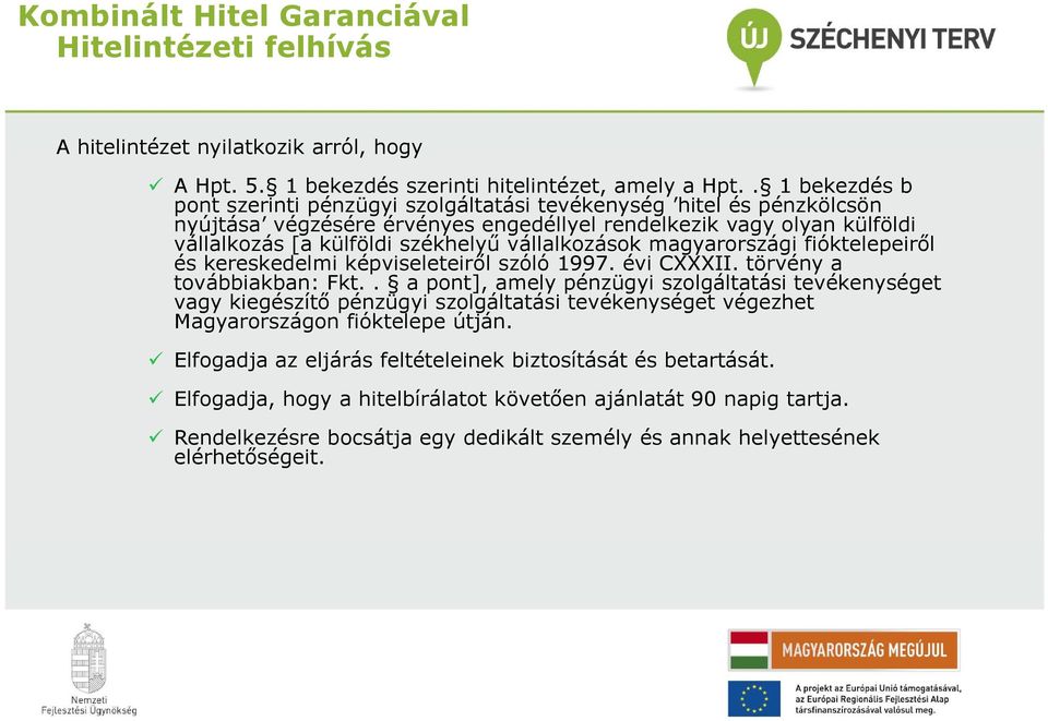 vállalkozások magyarországi fióktelepeiről és kereskedelmi képviseleteiről szóló 1997. évi CXXXII. törvény a továbbiakban: Fkt.