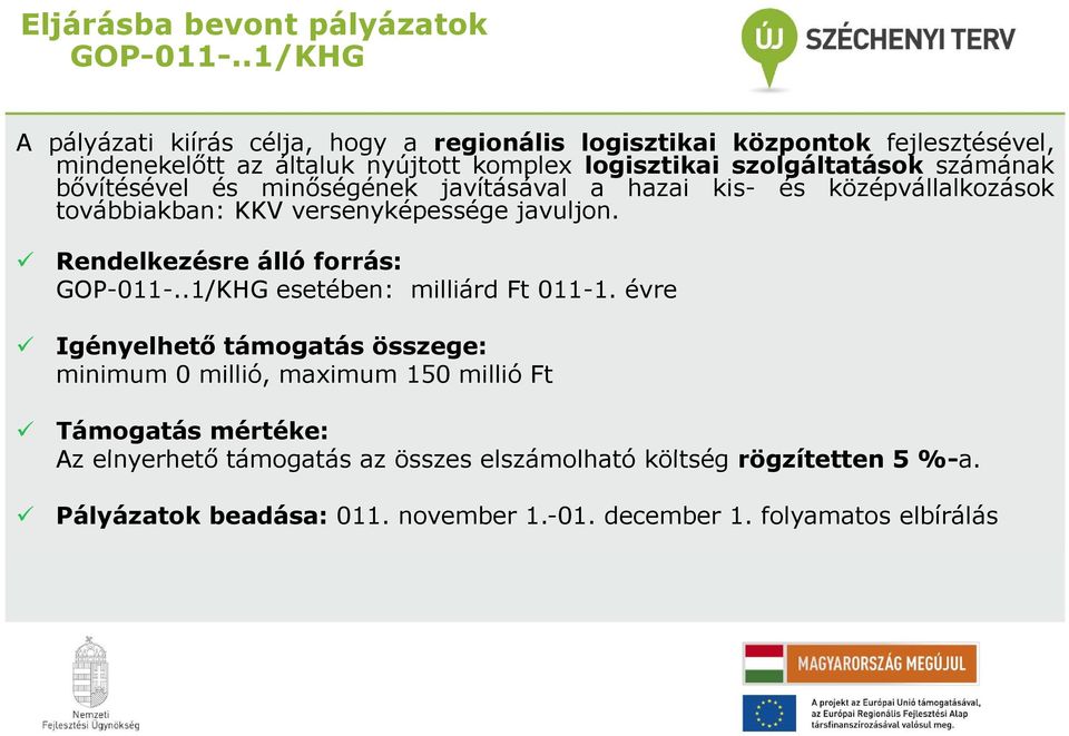 szolgáltatások á számának á bővítésével és minőségének javításával a hazai kis- és középvállalkozások továbbiakban: KKV versenyképessége javuljon.