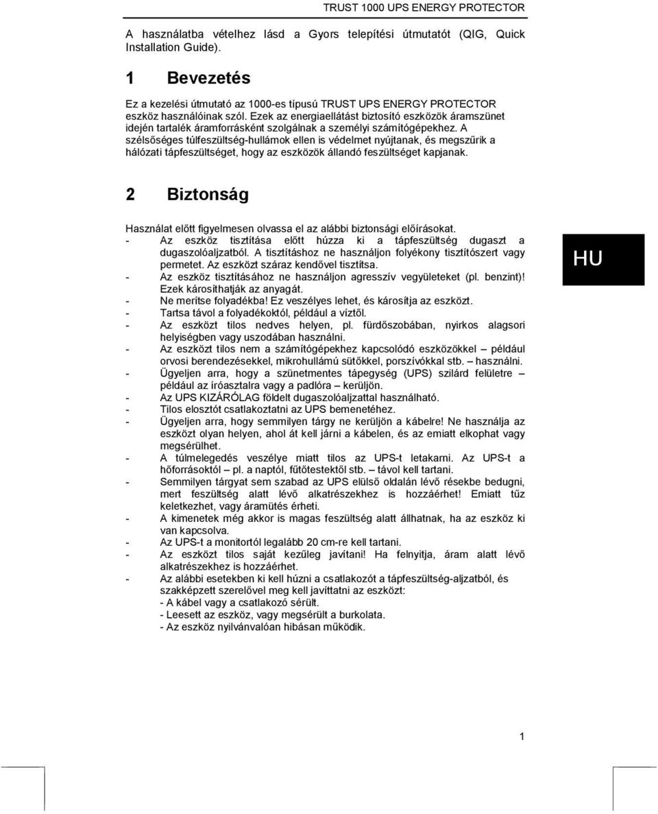 A szélsőséges túlfeszültség-hullámok ellen is védelmet nyújtanak, és megszűrik a hálózati tápfeszültséget, hogy az eszközök állandó feszültséget kapjanak.