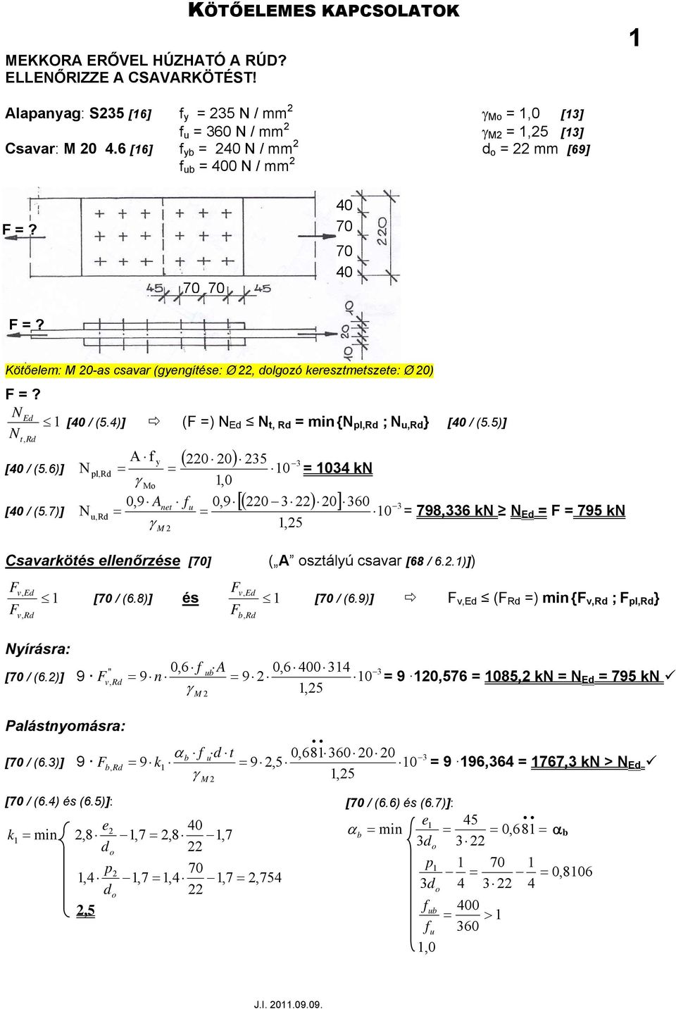 )] pl, 10 k 0,9 A 0,9 [ ( 0 ) 0] 0 [0 / (5.7)] u, u 79, k 795 k M Csavarkötés ellenőrzése [70] ( A osztálú csavar [ /..1)]) 1 v [70 / (.)] és 1, írásra: " 0, u A 0, 00 1 [70 / (.