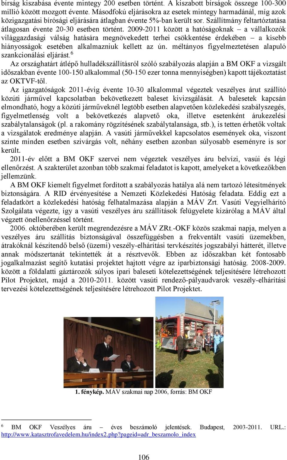 2009-2011 között a hatóságoknak a vállalkozók világgazdasági válság hatására megnövekedett terhei csökkentése érdekében a kisebb hiányosságok esetében alkalmazniuk kellett az ún.