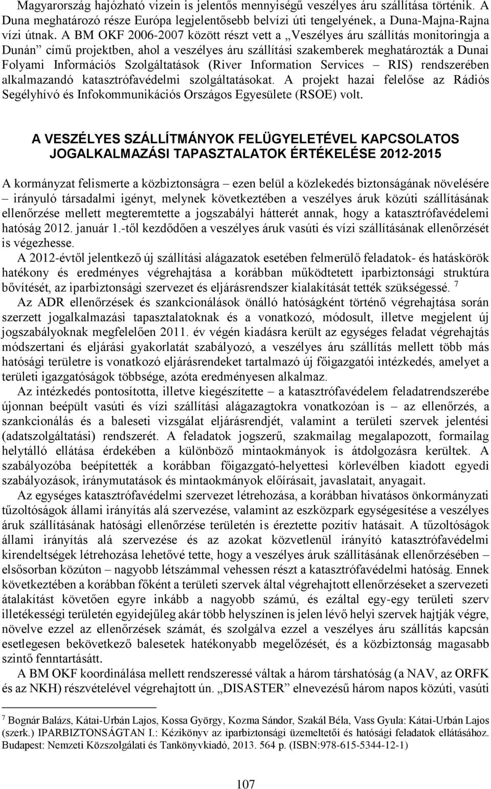 Szolgáltatások (River Information Services RIS) rendszerében alkalmazandó katasztrófavédelmi szolgáltatásokat.