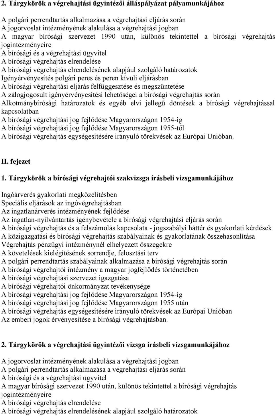 elrendelésének alapjául szolgáló határozatok Igényérvényesítés polgári peres és peren kívüli eljárásban A bírósági végrehajtási eljárás felfüggesztése és megszüntetése A zálogjogosult