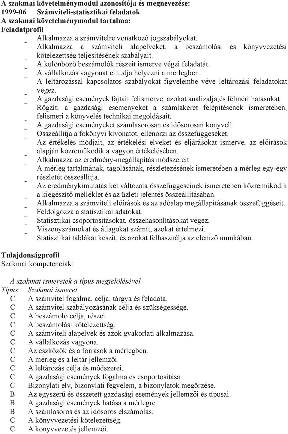 A vállalkozás vagyonát el tudja helyezni a mérlegben. A leltározással kapcsolatos szabályokat figyelembe véve leltározási feladatokat végez.