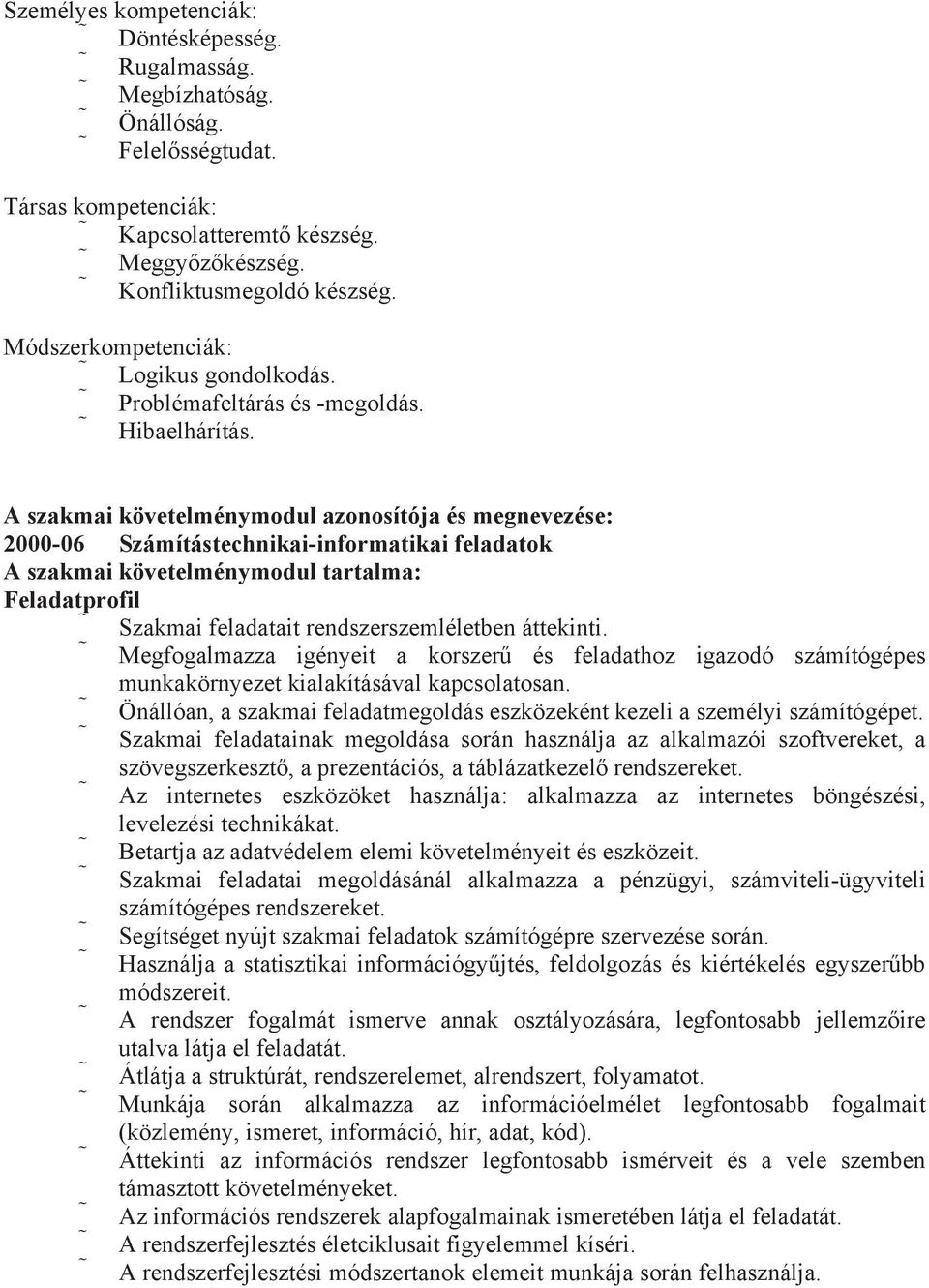 A szakmai követelménymodul azonosítója és megnevezése: 2000-06 Számítástechnikai-informatikai feladatok A szakmai követelménymodul tartalma: Feladatprofil Szakmai feladatait rendszerszemléletben