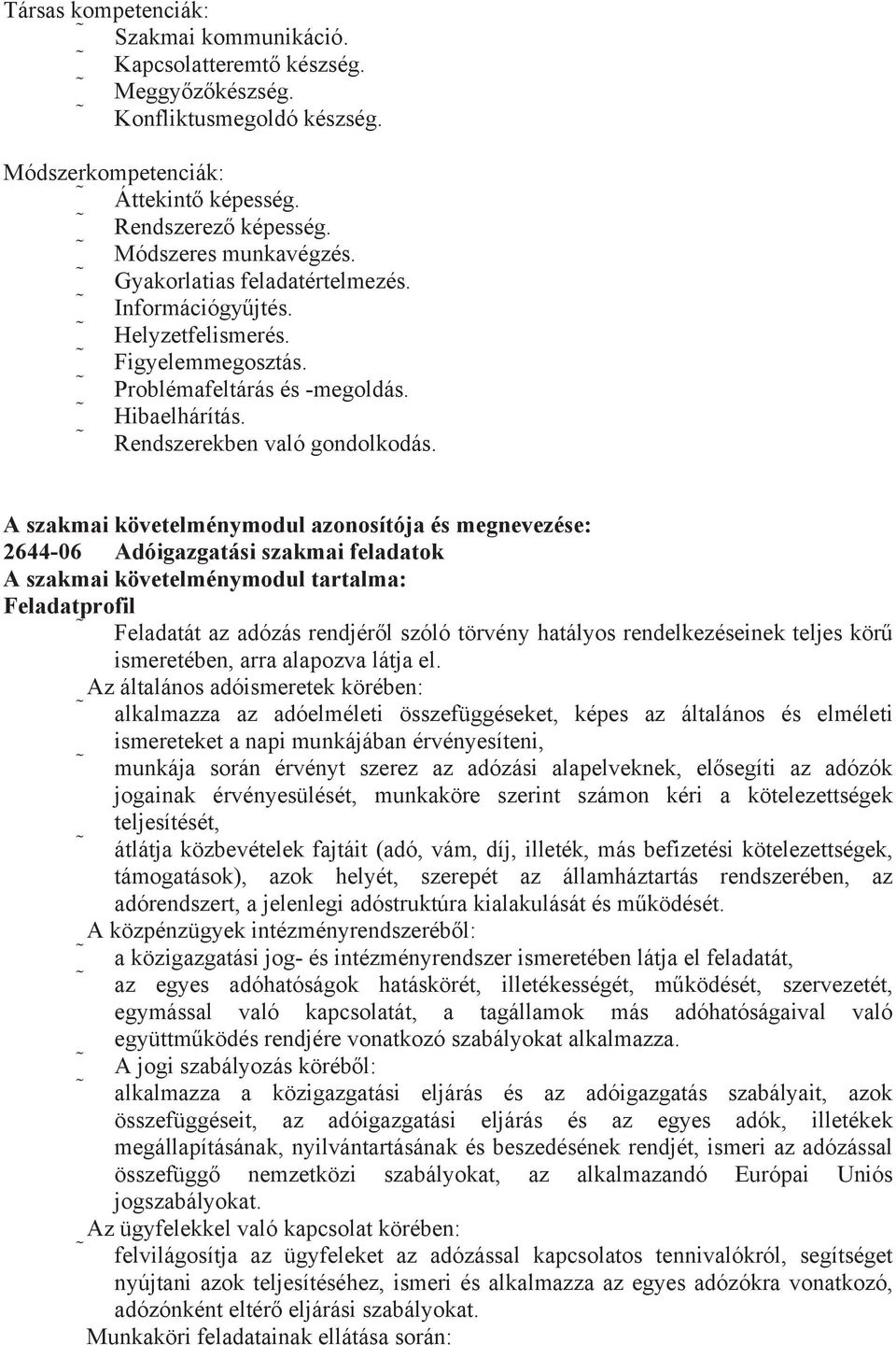 A szakmai követelménymodul azonosítója és megnevezése: 2644-06 Adóigazgatási szakmai feladatok A szakmai követelménymodul tartalma: Feladatprofil Feladatát az adózás rendjérl szóló törvény hatályos