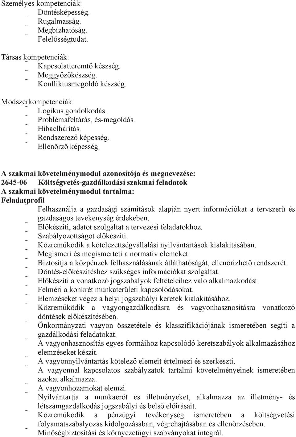 A szakmai követelménymodul azonosítója és megnevezése: 2645-06 Költségvetés-gazdálkodási szakmai feladatok A szakmai követelménymodul tartalma: Feladatprofil Felhasználja a gazdasági számítások