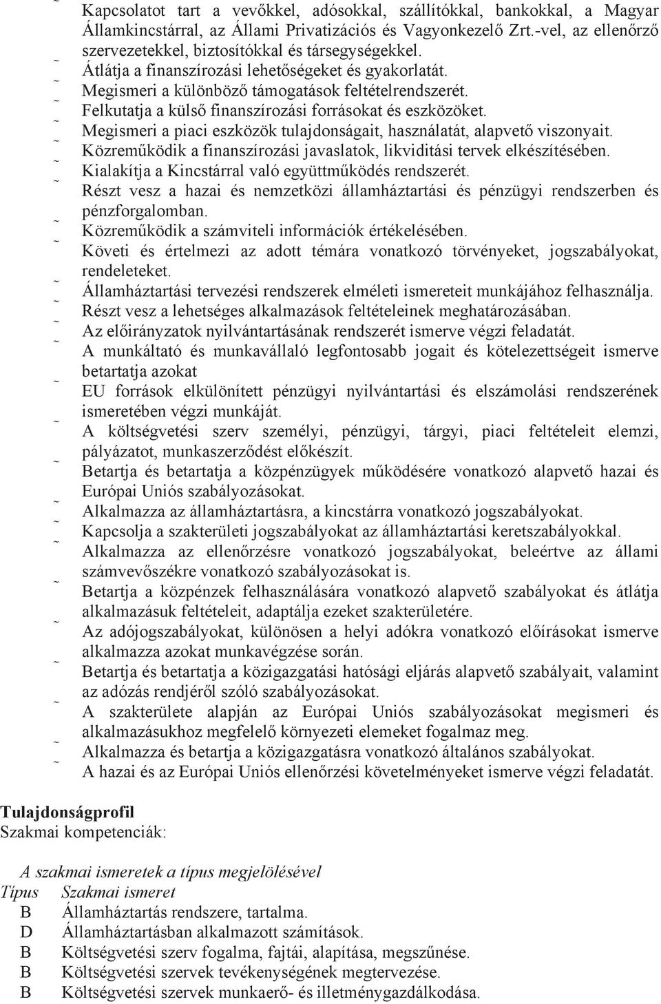 Megismeri a piaci eszközök tulajdonságait, használatát, alapvet viszonyait. Közremködik a finanszírozási javaslatok, likviditási tervek elkészítésében.