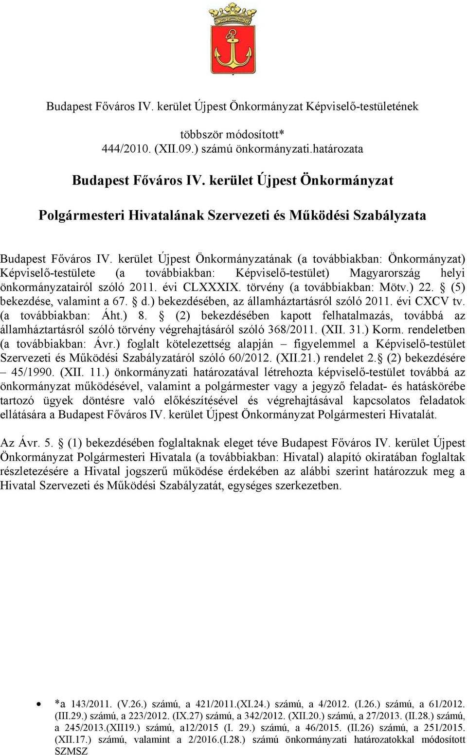 kerület Újpest Önkormányzatának (a továbbiakban: Önkormányzat) Képviselő-testülete (a továbbiakban: Képviselő-testület) Magyarország helyi önkormányzatairól szóló 2011. évi CLXXXIX.