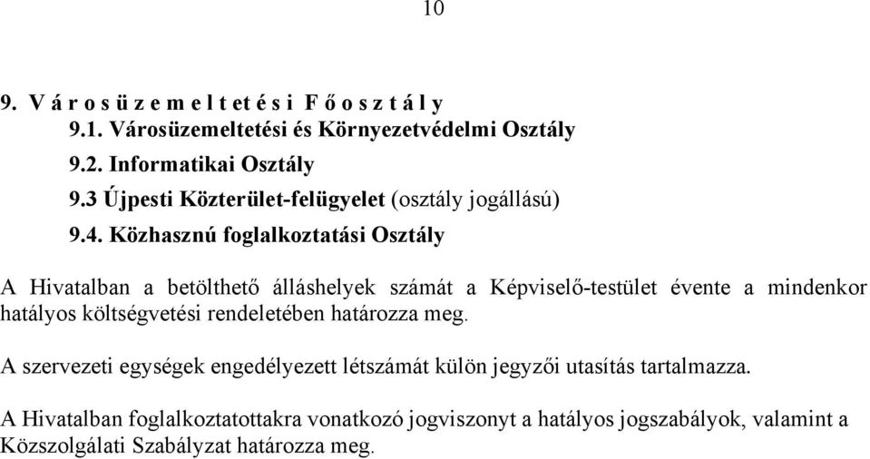 Közhasznú foglalkoztatási Osztály A Hivatalban a betölthető álláshelyek számát a Képviselő-testület évente a mindenkor hatályos költségvetési