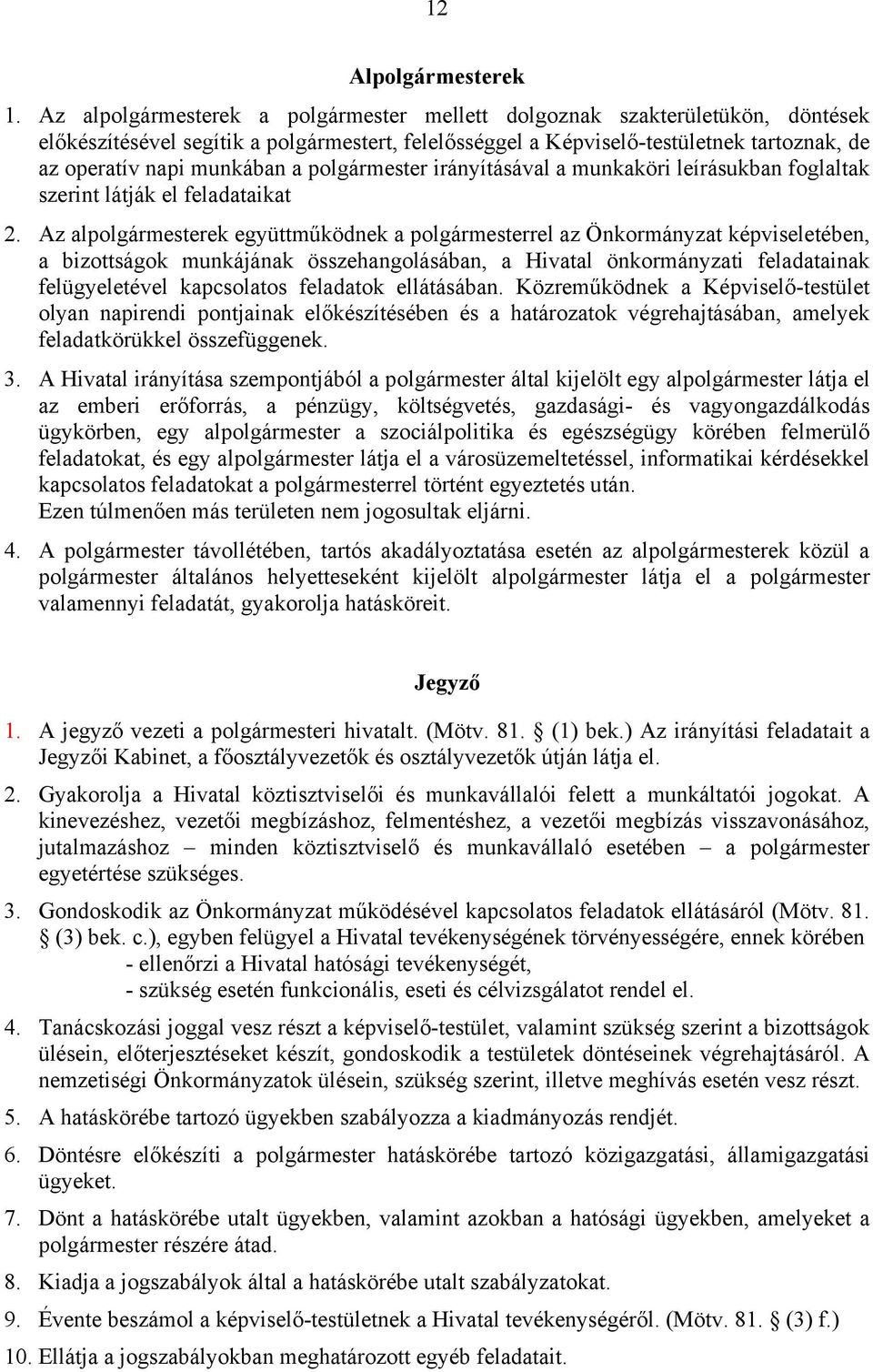 polgármester irányításával a munkaköri leírásukban foglaltak szerint látják el feladataikat 2.
