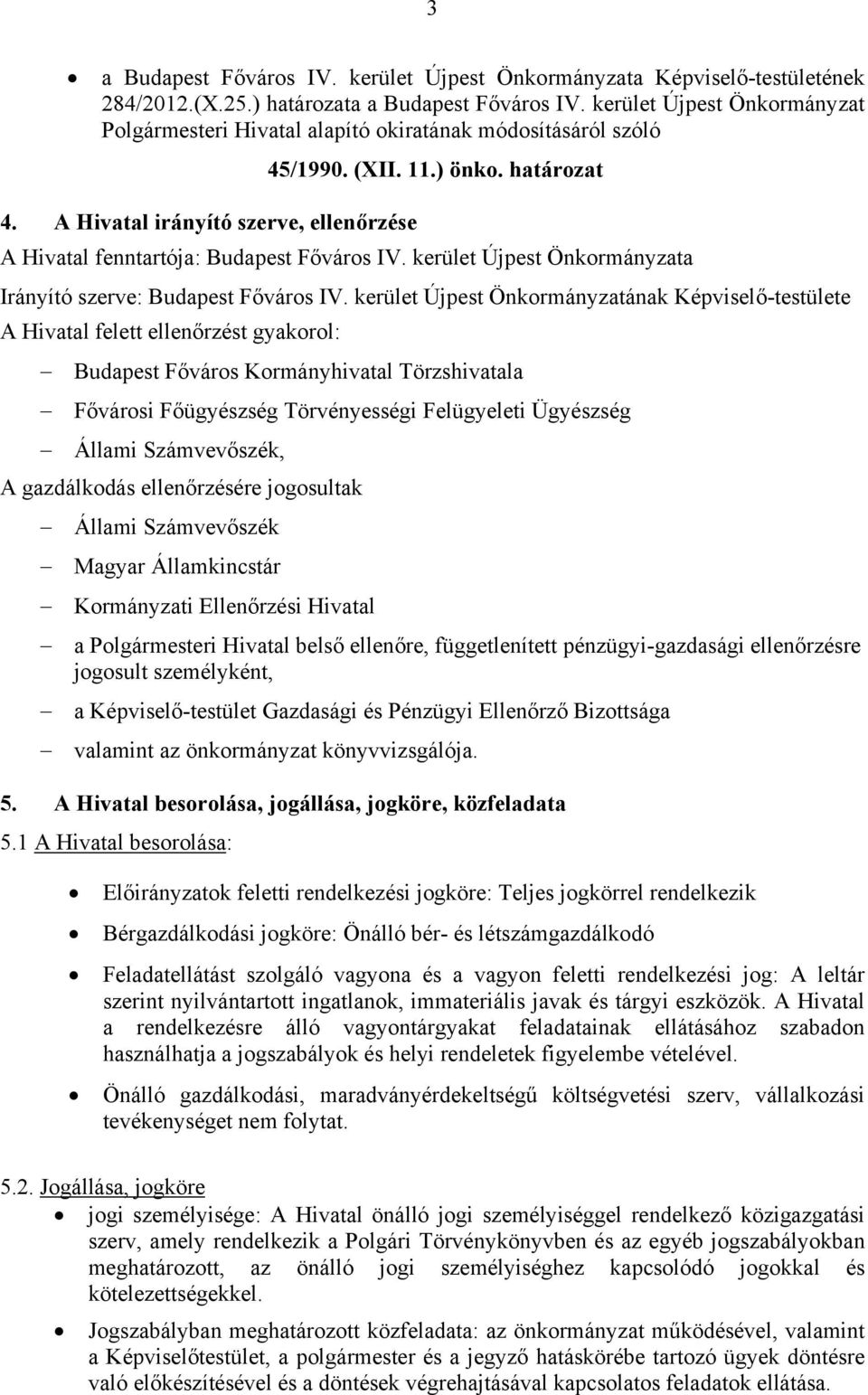 A Hivatal irányító szerve, ellenőrzése A Hivatal fenntartója: Budapest Főváros IV. kerület Újpest Önkormányzata Irányító szerve: Budapest Főváros IV.