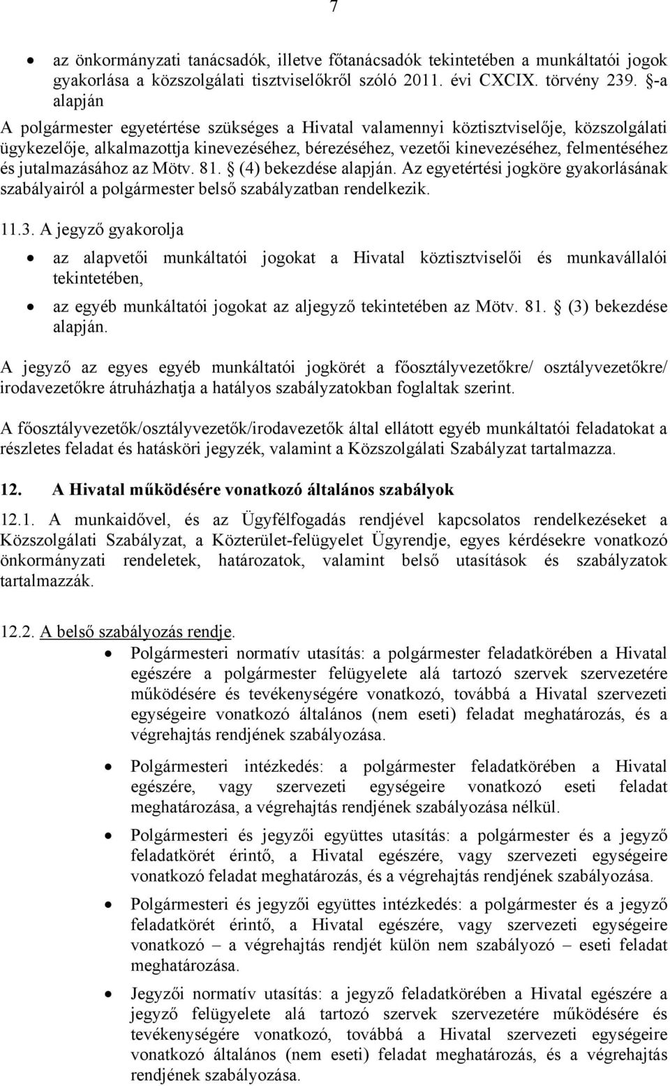 jutalmazásához az Mötv. 81. (4) bekezdése alapján. Az egyetértési jogköre gyakorlásának szabályairól a polgármester belső szabályzatban rendelkezik. 11.3.