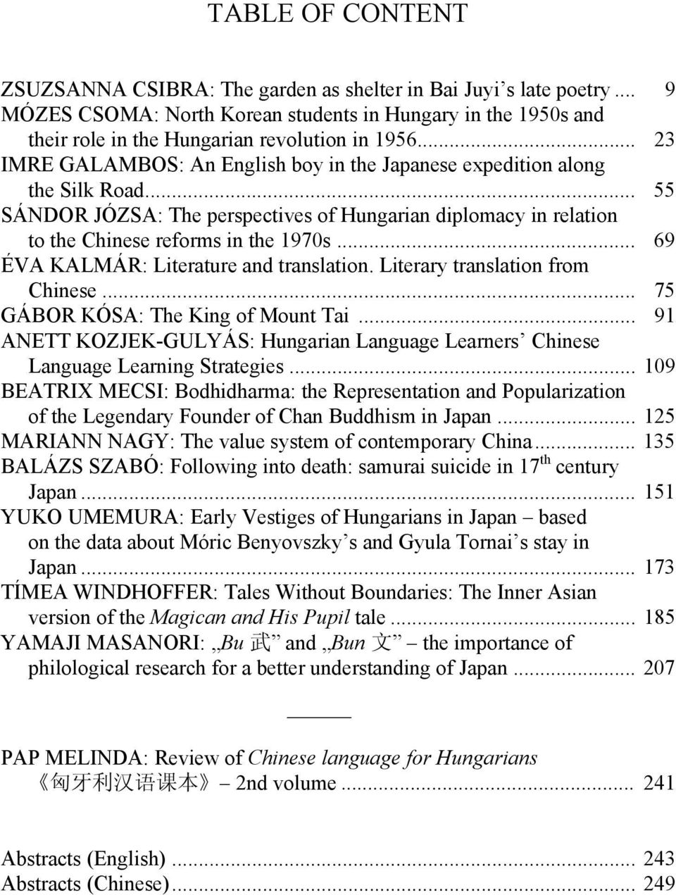 .. 69 ÉVA KALMÁR: Literature and translation. Literary translation from Chinese... 75 GÁBOR KÓSA: The King of Mount Tai.