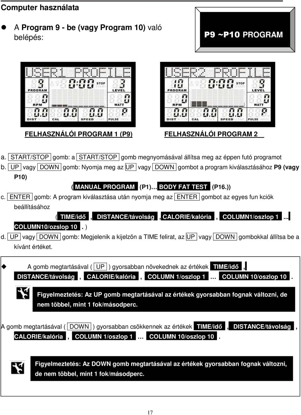 UP vagy DOWN gomb: Nyomja meg az UP vagy DOWN gombot a program kiválasztásához P9 (vagy P10) ( MANUAL PROGRAM (P1) BODY FAT TEST (P16.)) c.