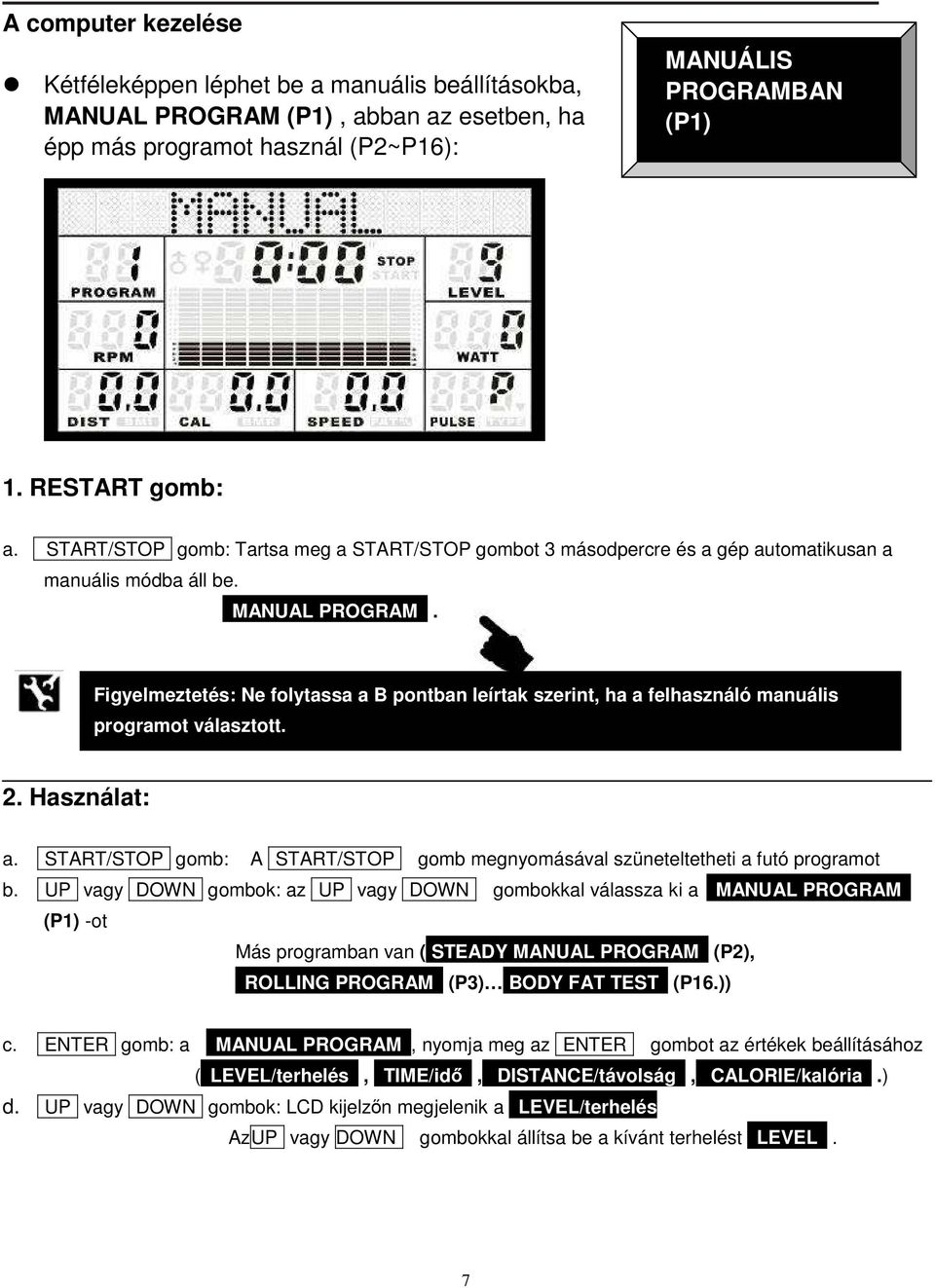 Figyelmeztetés: Ne folytassa a B pontban leírtak szerint, ha a felhasználó manuális programot választott. 2. Használat: a.