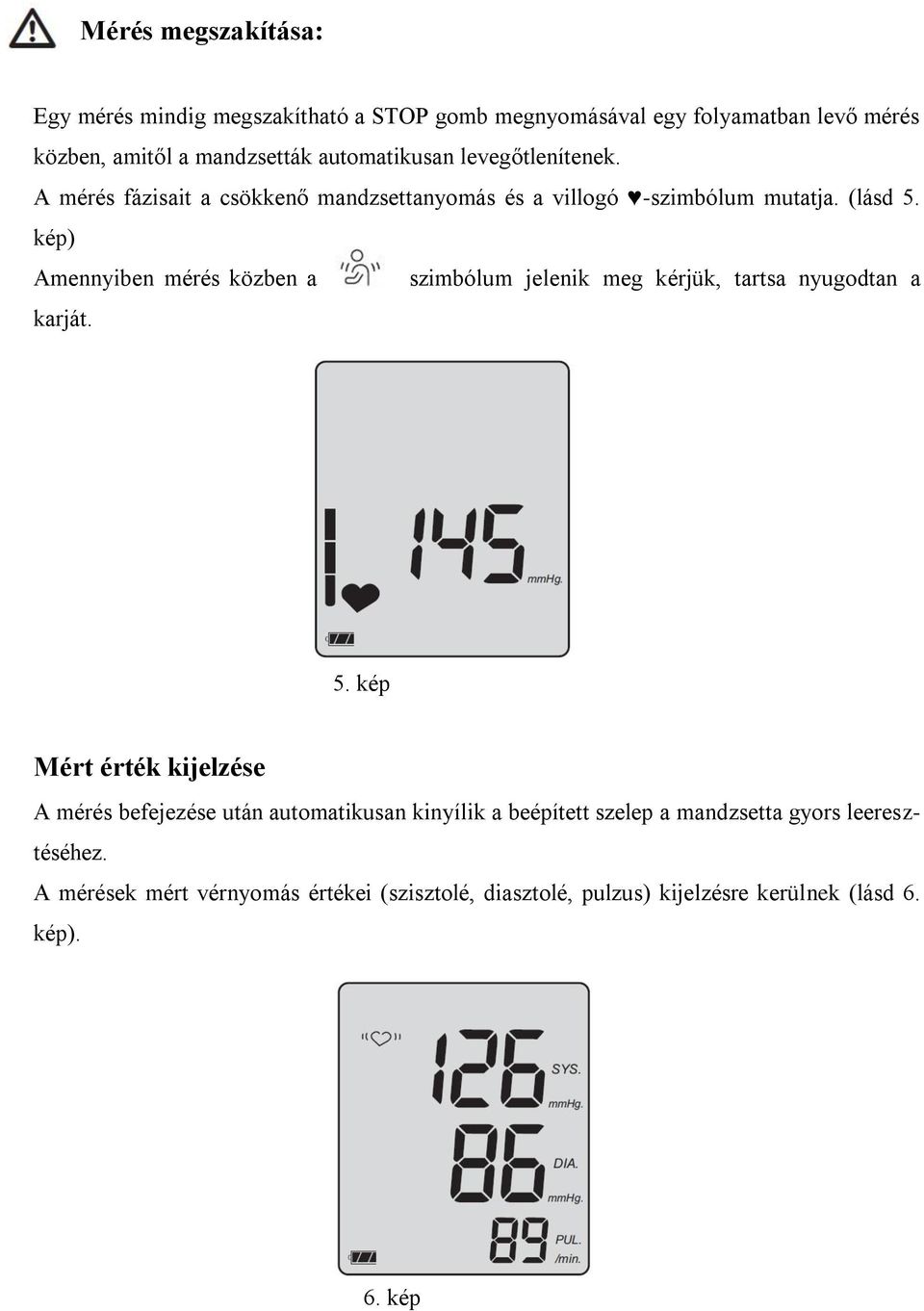 kép) Amennyiben mérés közben a szimbólum jelenik meg kérjük, tartsa nyugodtan a karját. 5.