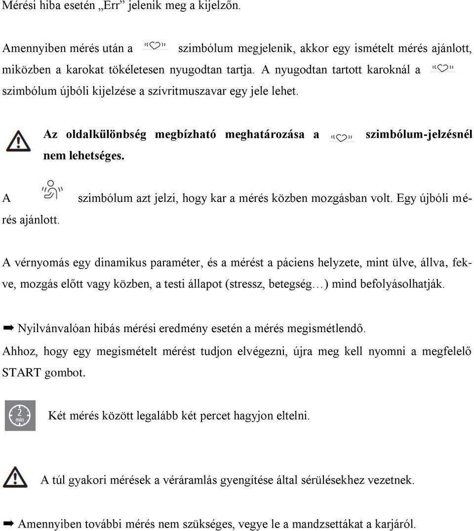 szimbólum-jelzésnél A szimbólum azt jelzi, hogy kar a mérés közben mozgásban volt. Egy újbóli mérés ajánlott.