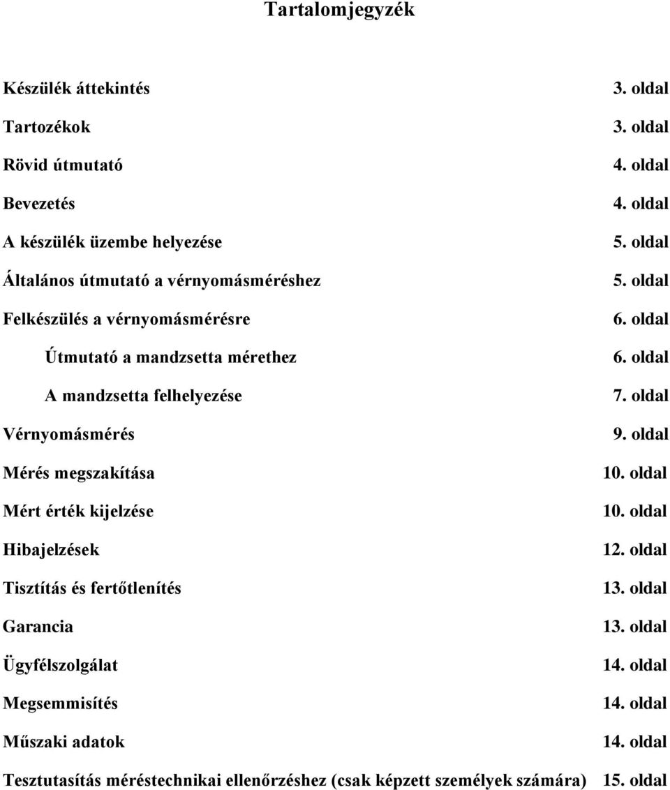 fertőtlenítés Garancia Ügyfélszolgálat Megsemmisítés Műszaki adatok 3. oldal 3. oldal 4. oldal 4. oldal 5. oldal 5. oldal 6. oldal 6. oldal 7. oldal 9.