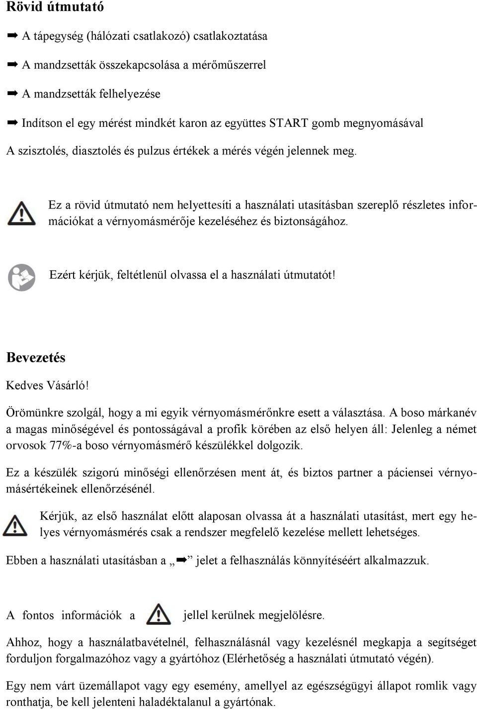 Ez a rövid útmutató nem helyettesíti a használati utasításban szereplő részletes információkat a vérnyomásmérője kezeléséhez és biztonságához.