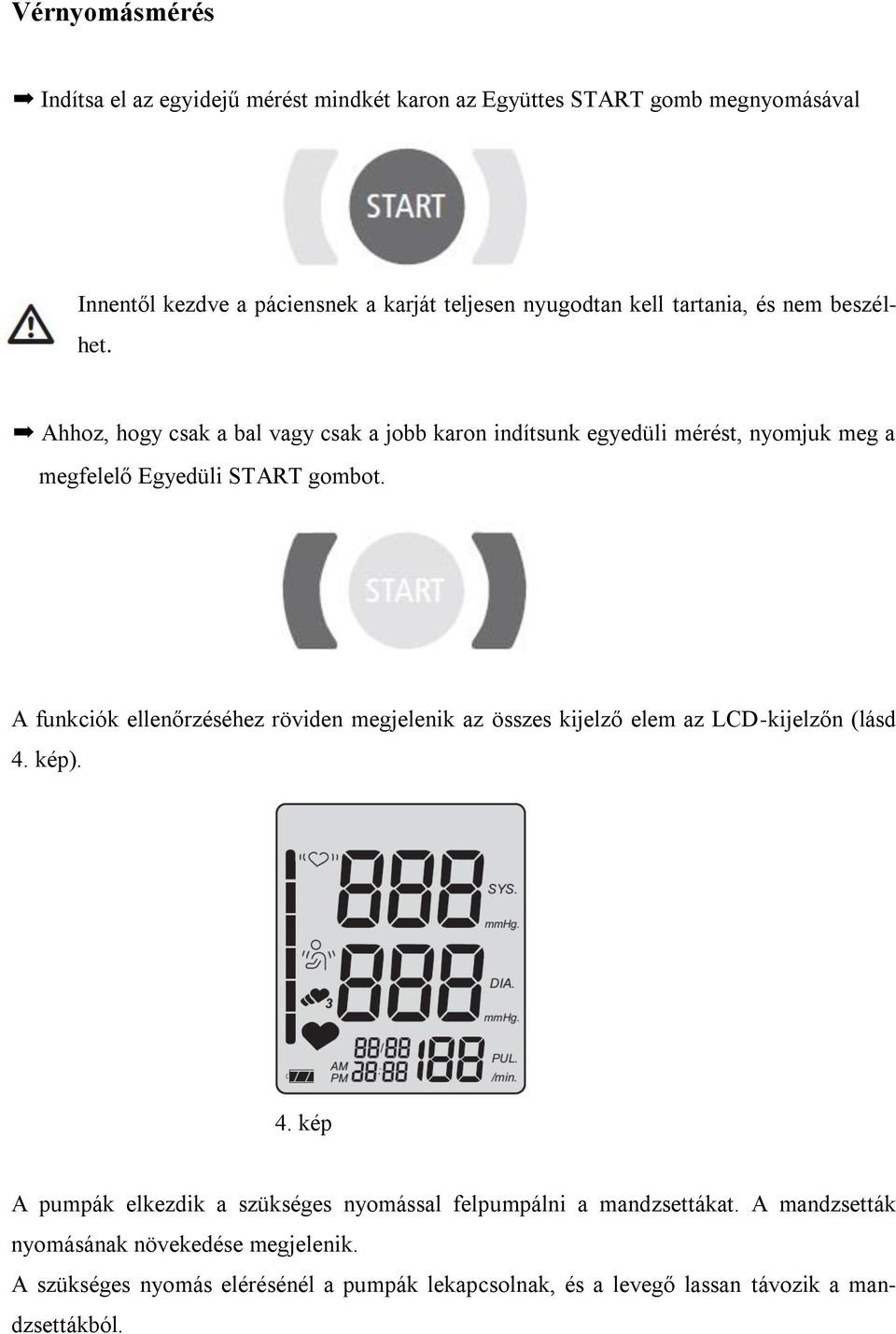A funkciók ellenőrzéséhez röviden megjelenik az összes kijelző elem az LCD-kijelzőn (lásd 4.