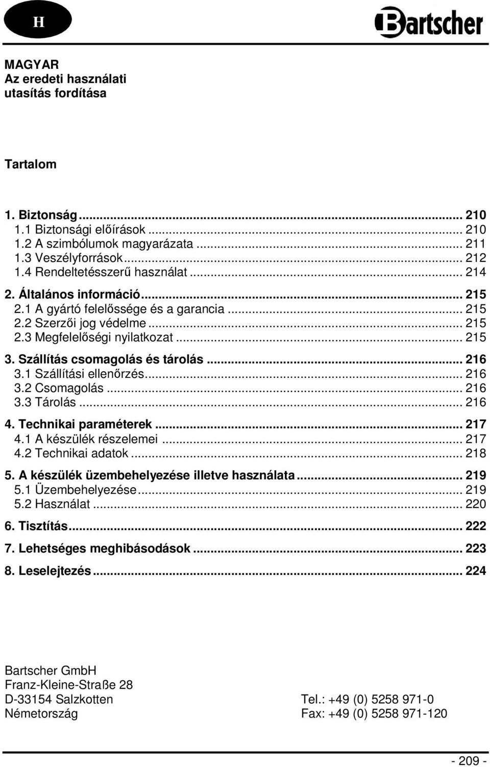 Szállítás csomagolás és tárolás... 216 3.1 Szállítási ellenőrzés... 216 3.2 Csomagolás... 216 3.3 Tárolás... 216 4. Technikai paraméterek... 217 4.1 A készülék részelemei... 217 4.2 Technikai adatok.
