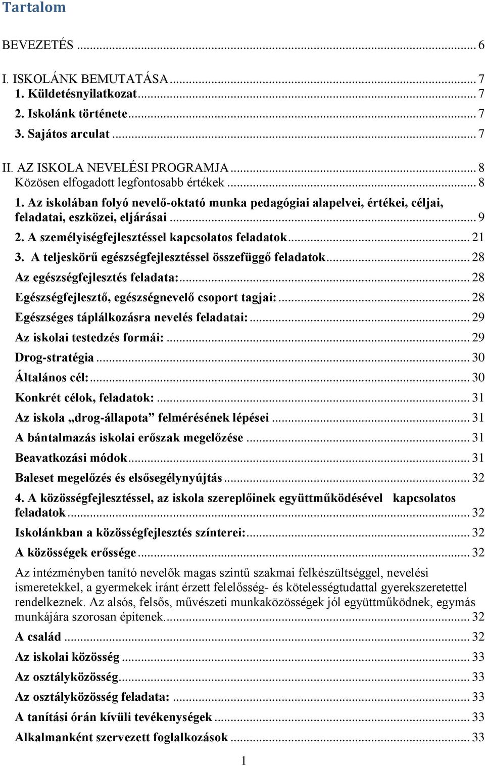 A személyiségfejlesztéssel kapcsolatos feladatok... 21 3. A teljeskörű egészségfejlesztéssel összefüggő feladatok... 28 Az egészségfejlesztés feladata:.