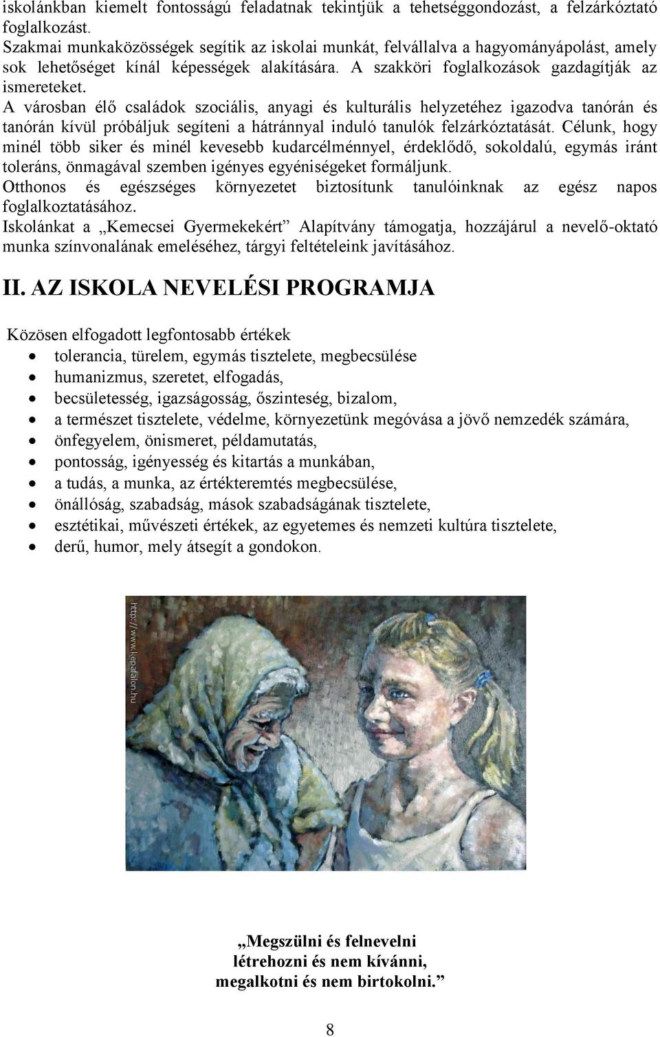 A városban élő családok szociális, anyagi és kulturális helyzetéhez igazodva tanórán és tanórán kívül próbáljuk segíteni a hátránnyal induló tanulók felzárkóztatását.