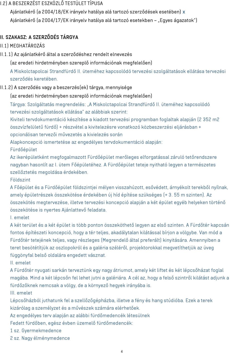 üteméhez kapcsolódó tervezési szolgáltatások ellátása tervezési szerződés keretében. II.1.
