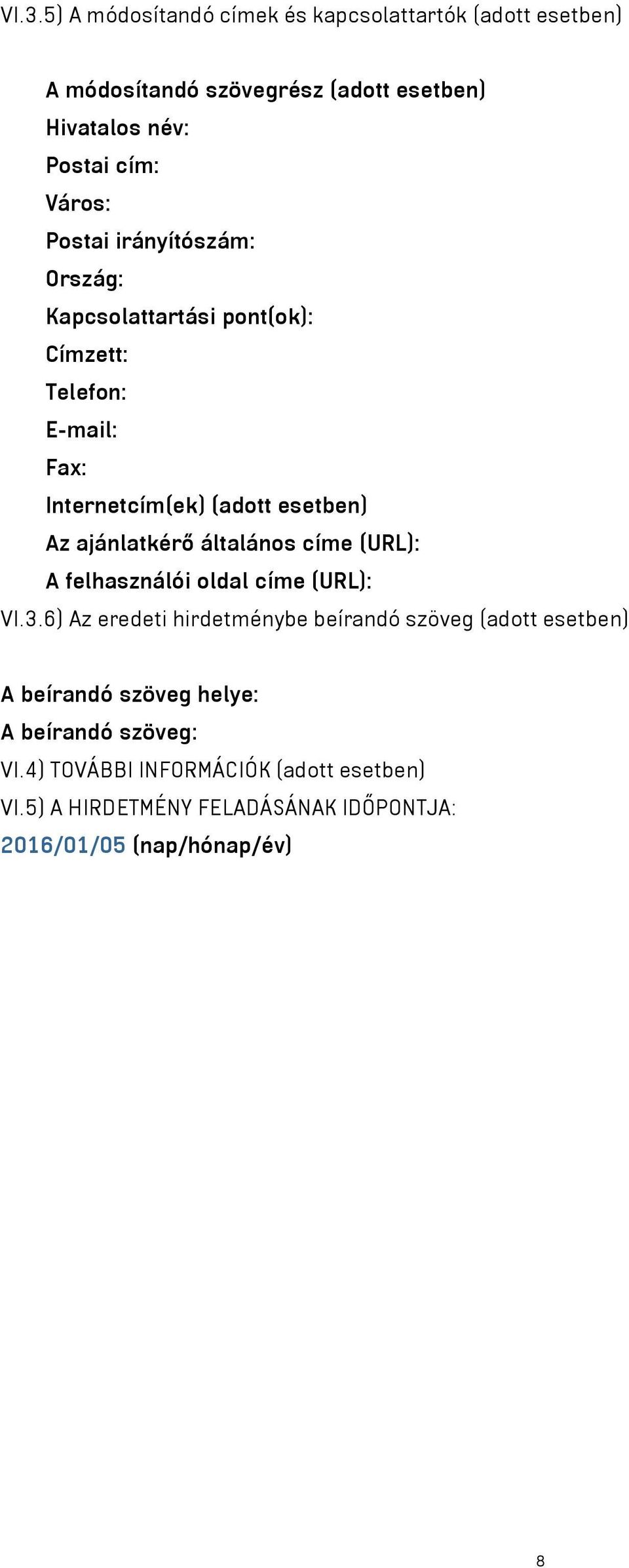 ajánlatkérő általános címe (URL): A felhasználói oldal címe (URL): VI.3.