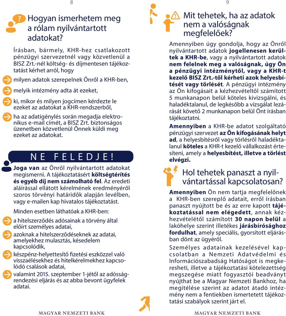 KHR-rendszerből, ha az adatigénylés során megadja elektronikus e-mail címét, a BISZ Zrt. biztonságos üzenetben közvetlenül Önnek küldi meg ezeket az adatokat.