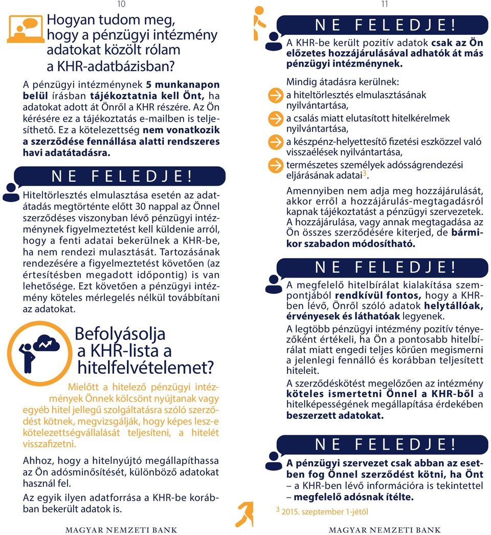 Ez a kötelezettség nem vonatkozik a szerződése fennállása alatti rendszeres havi adatátadásra.
