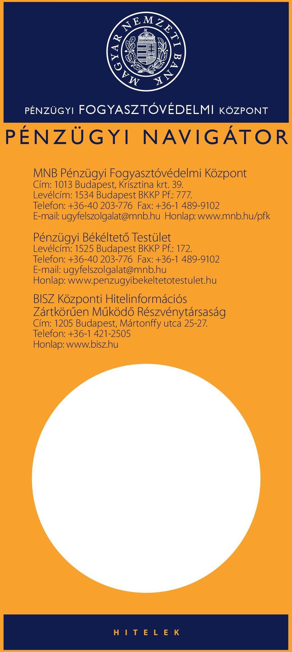 hu Honlap: www.mnb.hu/pfk Pénzügyi Békéltető Testület Levélcím: 1525 Budapest BKKP Pf.: 172.